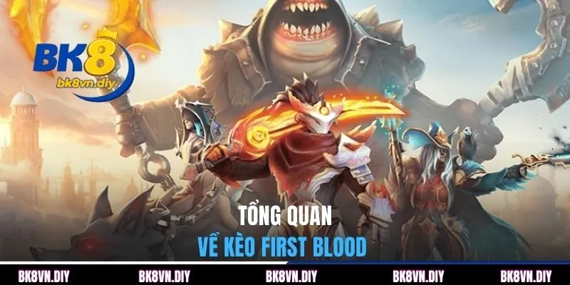 Tổng quan về kèo first blood 